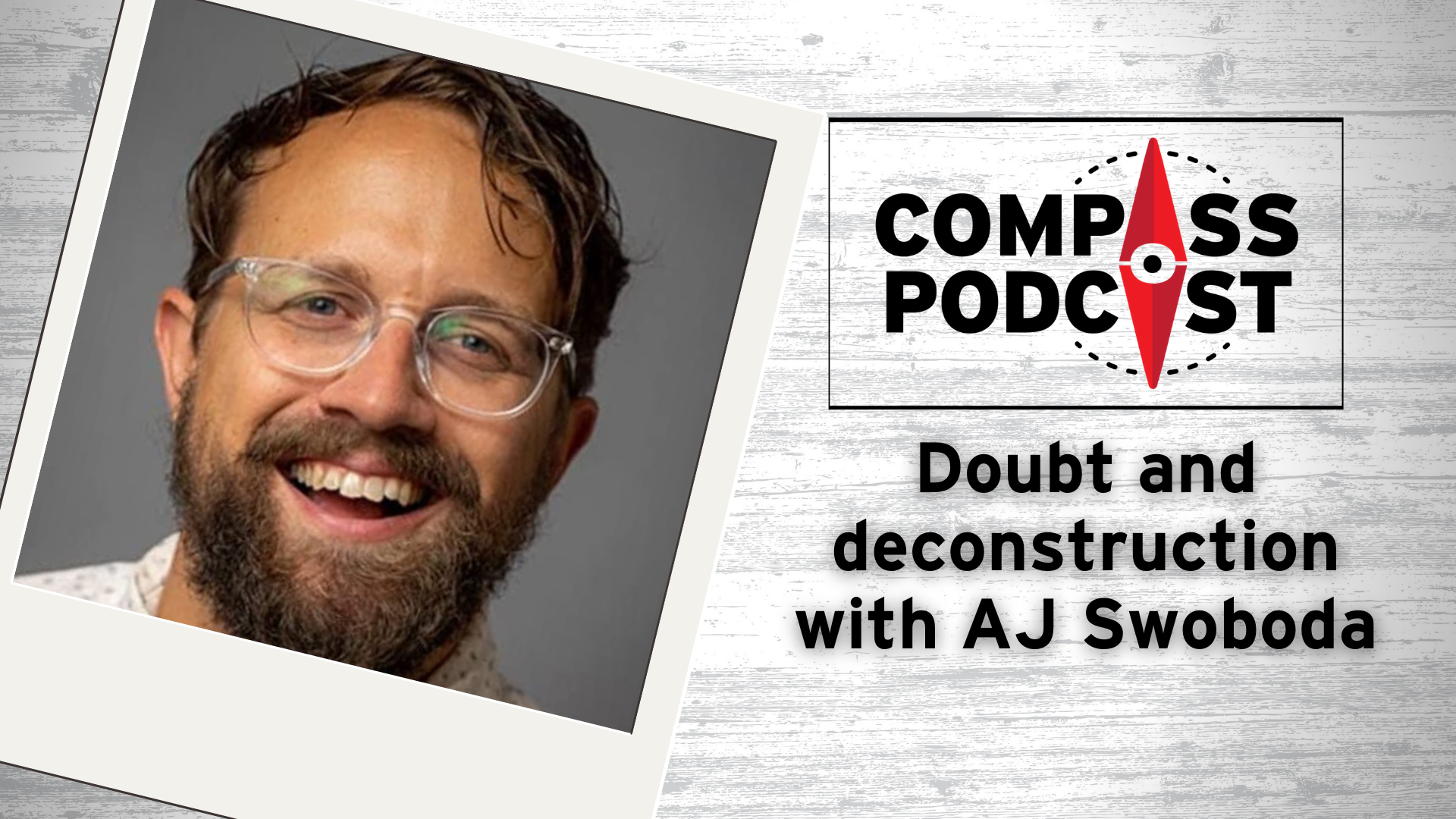AJ Swoboda joined the Compass Podcast to talk deconstruction and doubt