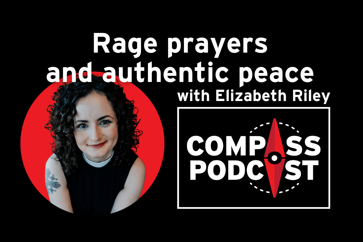 Elizabeth Riley and Rage Prayers on the Compass Podcast