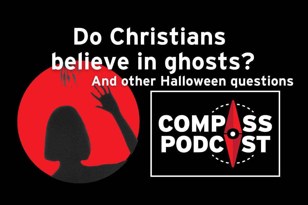 Do Christians believe in ghosts and other Halloween questions on Compass podcast
