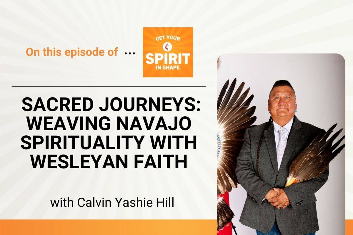 When the Rev. Calvin Yashie Hill discovered the Wesleyan Quadrilateral as a seminary student, the Navajo holy man knew he had found his denominational home.  Hill shares his story on "Get Your Spirit in Shape."